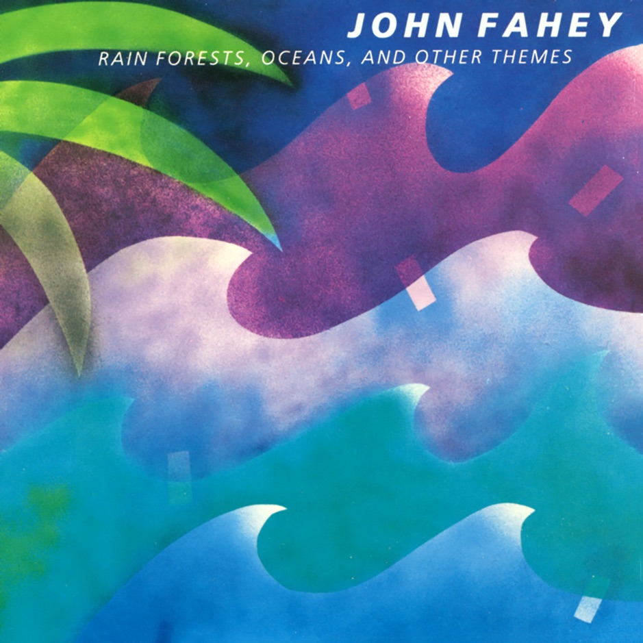 John Fahey - Rain Forest, Oceans, And Other Themes